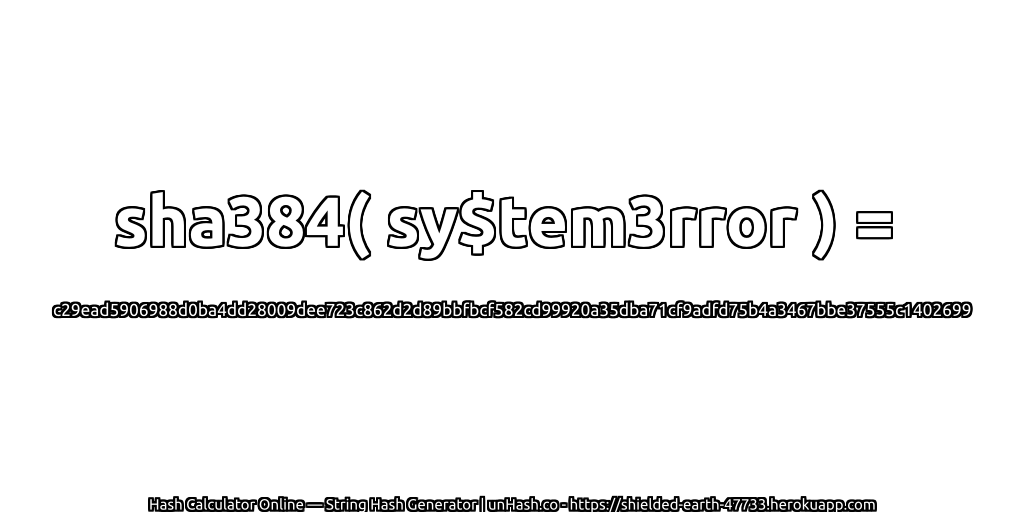 sha384( sy$tem3rror ) = c29ead5906988d0ba4dd28009dee723c862d2d89bbfbcf582cd99920a35dba71cf9adfd75b4a3467bbe37555c1402699 | unHash.co
