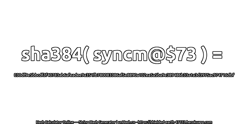 sha384( syncm@$73 ) = 030df9e5bbcdf3f40783ab6afeadee9a351fb780083386af5e8890a102ea5a5ba9e389486b33a1a3d3975ac974716dbf | unHash.co