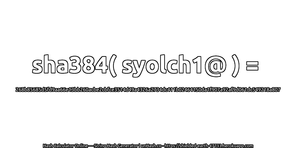 sha384( syolch1@ ) = 268b85685d5fd9aa66e13bb260acbe2cbfce3514d49a4326a2734dc411b02464150da1f907a92af9d061dc549218a807 | unHash.co