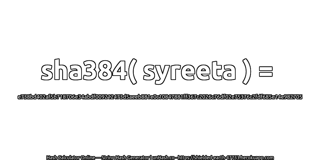 sha384( syreeta ) = e738bd402af5b718706e34abdf009212473d5aeeb881e0c10847881ff367c2026c76df02e75376c2fdf685e14e982705 | unHash.co