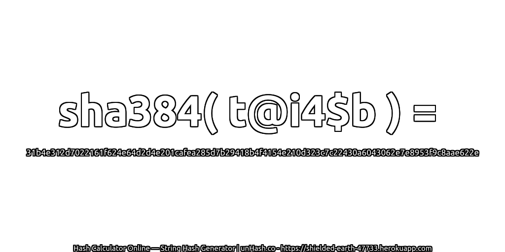 sha384( t@i4$b ) = 31b4e312d7022161f624e64d2d4e201cafea285d7b29418b4f4154e210d323c7c22430a6043062e7e8953f9c8aae622e | unHash.co