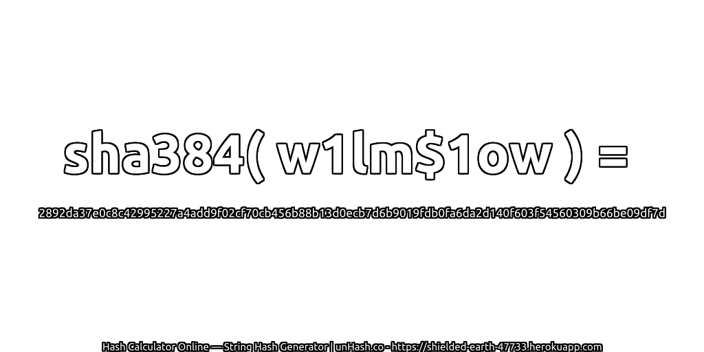 sha384( w1lm$1ow ) = 2892da37e0c8c42995227a4add9f02cf70cb456b88b13d0ecb7d6b9019fdb0fa6da2d140f603f54560309b66be09df7d | unHash.co
