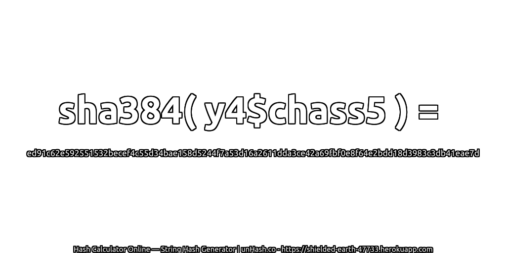 sha384( y4$chass5 ) = ed91c62e592551532becef4c55d34bae158d5244f7a53d16a2611dda3ce42a69fbf0e8f64e2bdd18d3983c3db41eae7d | unHash.co