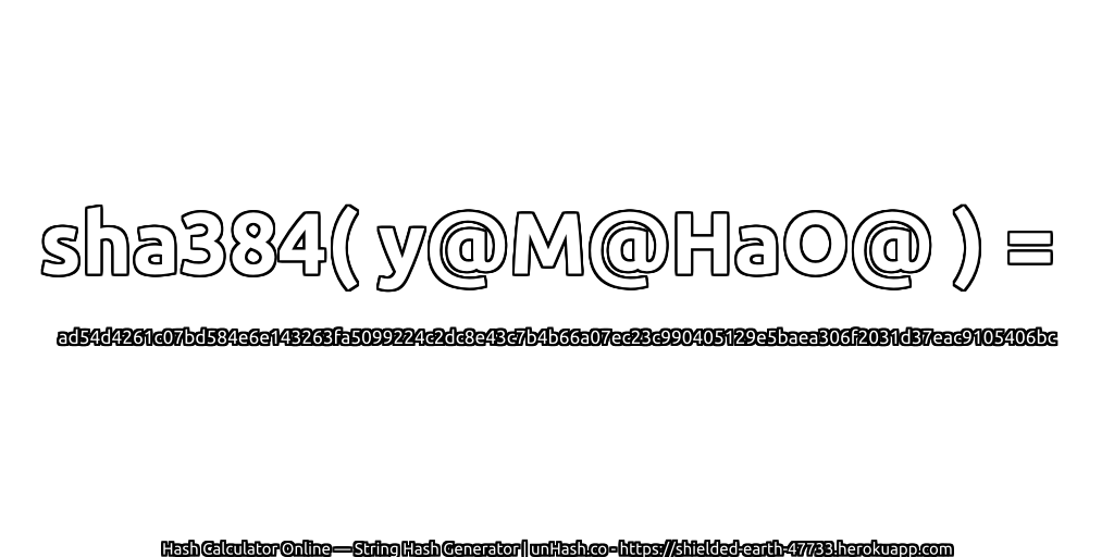 sha384( y@M@HaO@ ) = ad54d4261c07bd584e6e143263fa5099224c2dc8e43c7b4b66a07ec23c990405129e5baea306f2031d37eac9105406bc | unHash.co