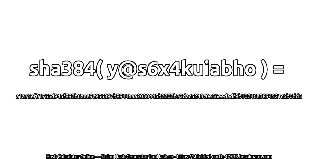 sha384( y@s6x4kuiabho ) = a1a75ef01765d945f892b6aee9c956897b8944aaa2030445b2202b72dac5243c0e56eedadf9b10246e3894521c6b0dd5 | unHash.co