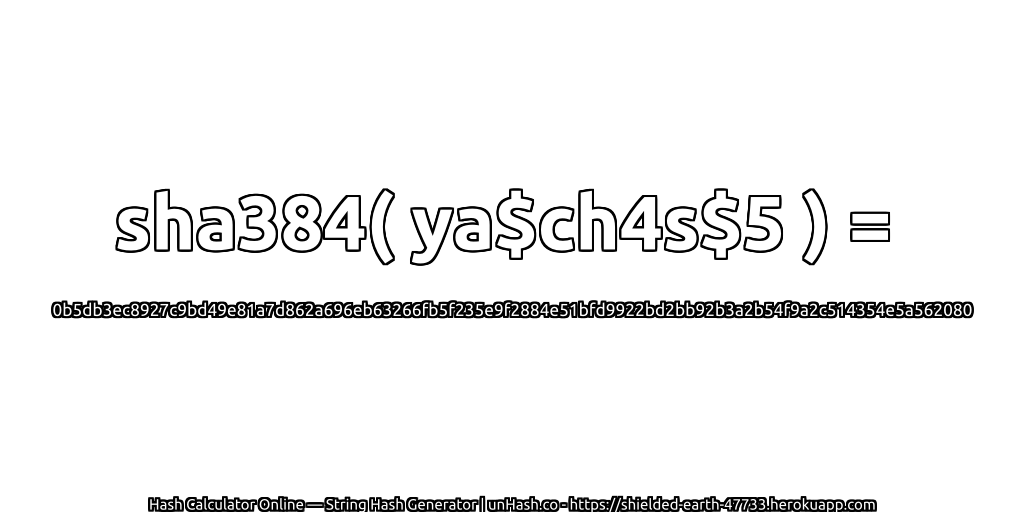sha384( ya$ch4s$5 ) = 0b5db3ec8927c9bd49e81a7d862a696eb63266fb5f235e9f2884e51bfd9922bd2bb92b3a2b54f9a2c514354e5a562080 | unHash.co