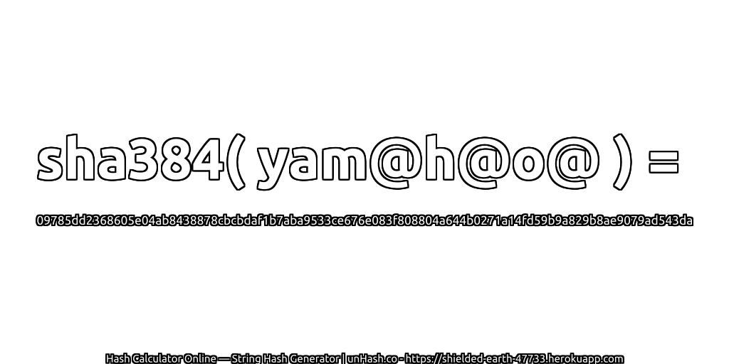 sha384( yam@h@o@ ) = 09785dd2368605e04ab8438878cbcbdaf1b7aba9533ce676e083f808804a644b0271a14fd59b9a829b8ae9079ad543da | unHash.co