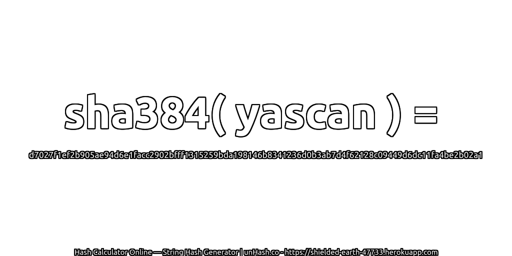 sha384( yascan ) = d7027f1ef2b905ae94d6e1facc2902bfff1315259bda198146b8341236d0b3ab7d4f62128c09449d6dc11fa4be2b02a1 | unHash.co