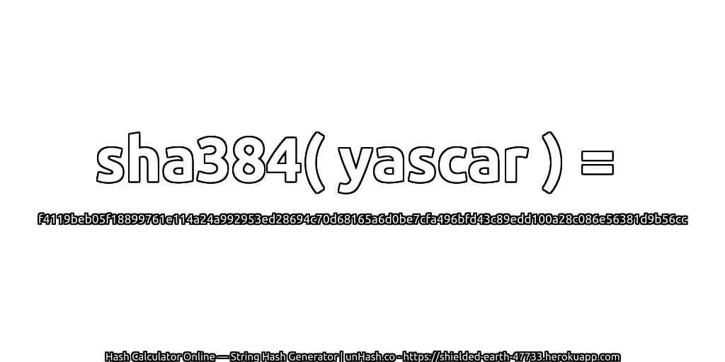sha384( yascar ) = f4119beb05f18899761e114a24a992953ed28694c70d68165a6d0be7cfa496bfd43c89edd100a28c086e56381d9b56cc | unHash.co