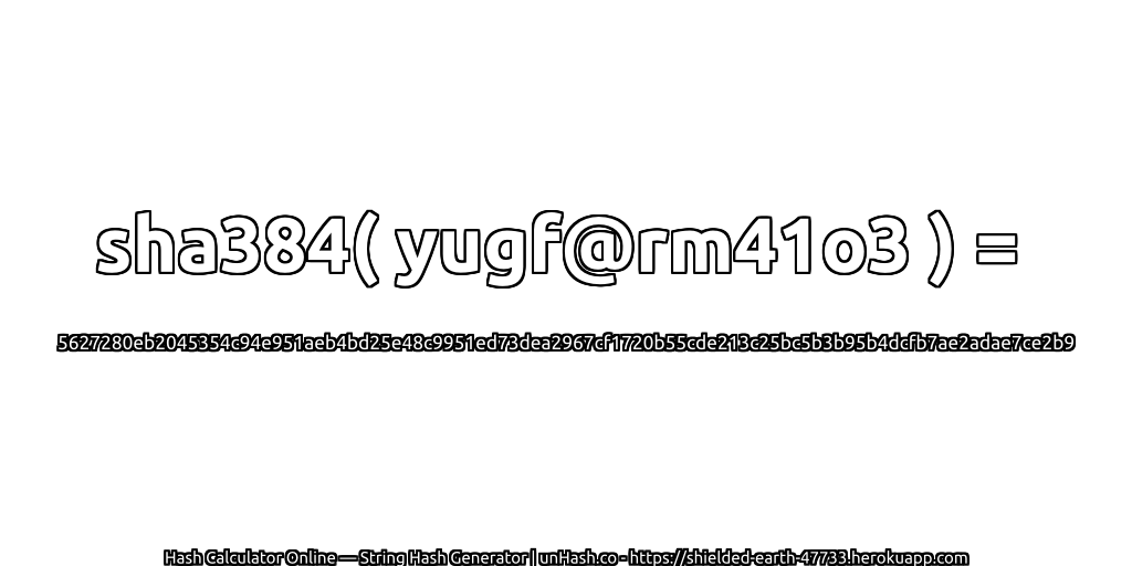sha384( yugf@rm41o3 ) = 5627280eb2045354c94e951aeb4bd25e48c9951ed73dea2967cf1720b55cde213c25bc5b3b95b4dcfb7ae2adae7ce2b9 | unHash.co