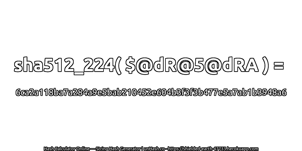 sha512_224( $@dR@5@dRA ) = 6ca2a118ba7a284a9e5bab210452e604b3f3f3b477e5a7ab1b3948a6 | unHash.co