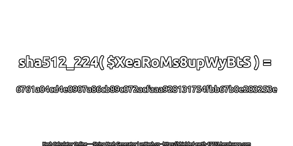 sha512_224( $XeaRoMs8upWyBtS ) = 6761a04cd4e0907a86cb89c072acfaaa928131754fbb67b0e283253e | unHash.co