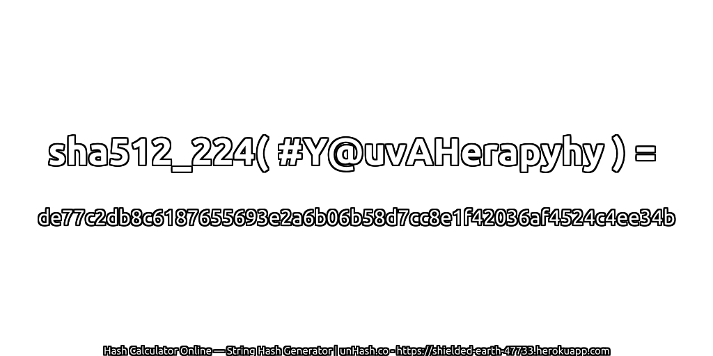 sha512_224( #Y@uvAHerapyhy ) = de77c2db8c6187655693e2a6b06b58d7cc8e1f42036af4524c4ee34b | unHash.co
