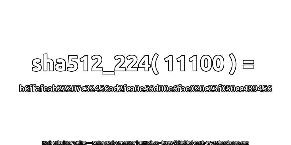 sha512_224( 11100 ) = b6ffafeab22207c32456ad2fca0e56d00e6fae020c23f050cc489456 | unHash.co