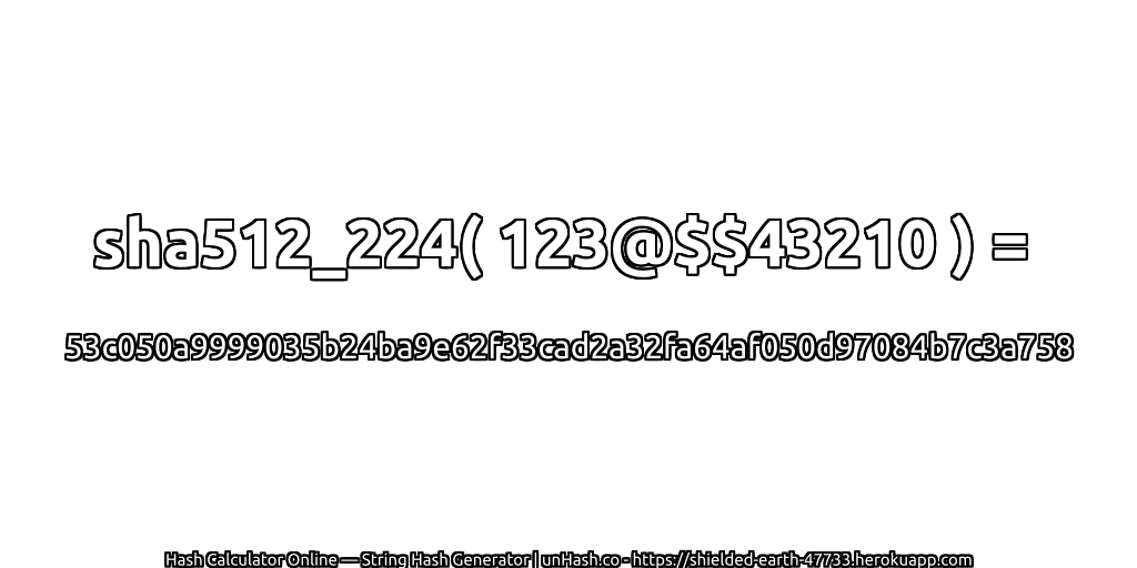 sha512_224( 123@$$43210 ) = 53c050a9999035b24ba9e62f33cad2a32fa64af050d97084b7c3a758 | unHash.co