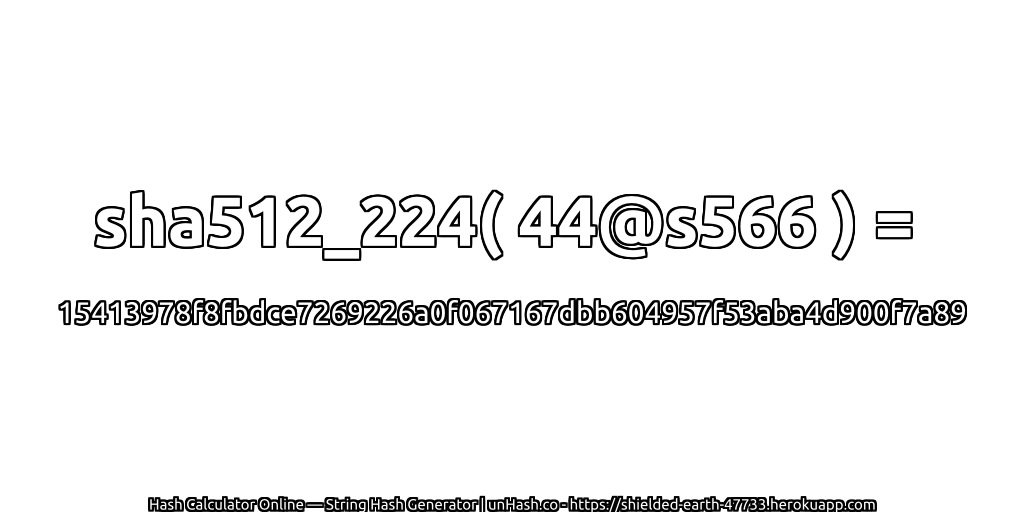 sha512_224( 44@s566 ) = 15413978f8fbdce7269226a0f067167dbb604957f53aba4d900f7a89 | unHash.co