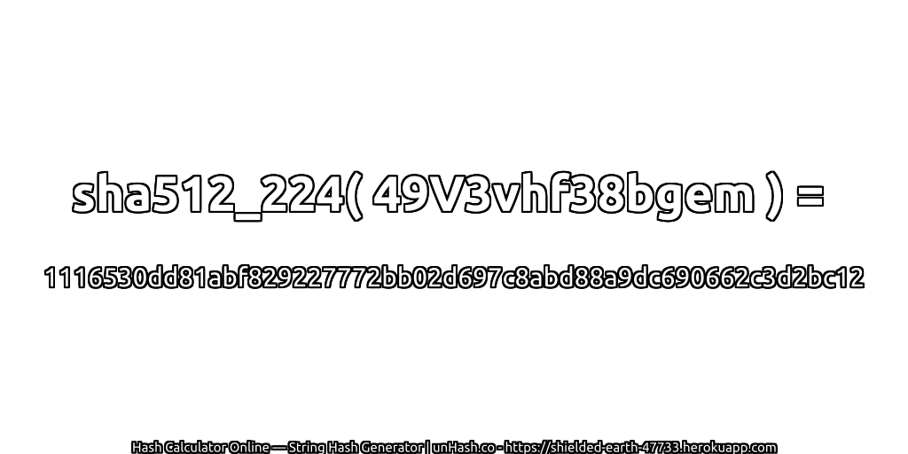 sha512_224( 49V3vhf38bgem ) = 1116530dd81abf829227772bb02d697c8abd88a9dc690662c3d2bc12 | unHash.co