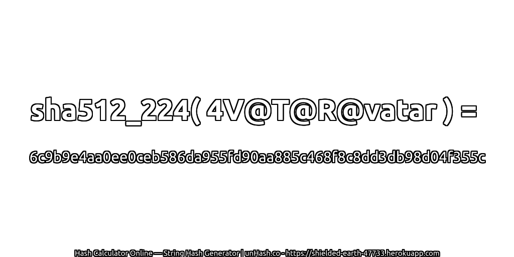 sha512_224( 4V@T@R@vatar ) = 6c9b9e4aa0ee0ceb586da955fd90aa885c468f8c8dd3db98d04f355c | unHash.co