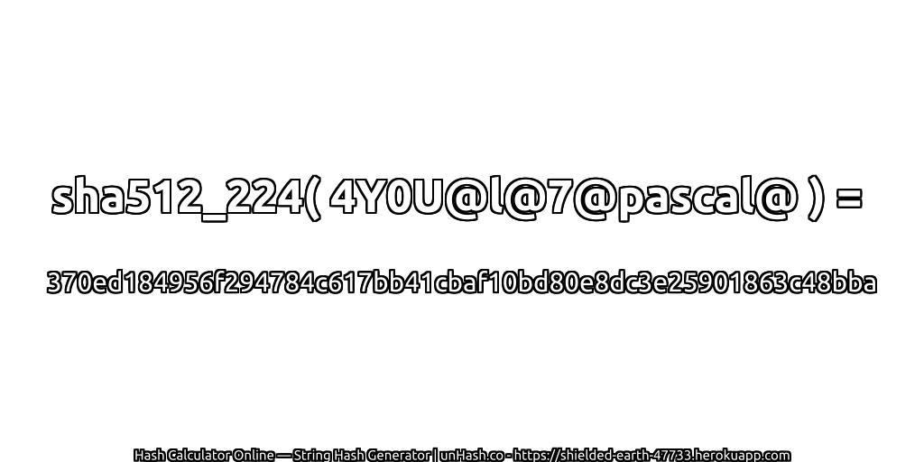 sha512_224( 4Y0U@l@7@pascal@ ) = 370ed184956f294784c617bb41cbaf10bd80e8dc3e25901863c48bba | unHash.co
