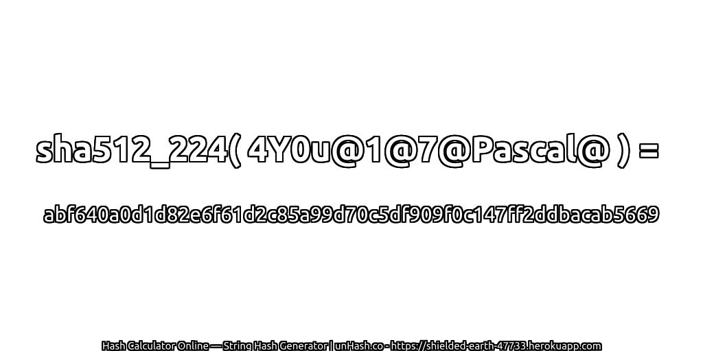 sha512_224( 4Y0u@1@7@Pascal@ ) = abf640a0d1d82e6f61d2c85a99d70c5df909f0c147ff2ddbacab5669 | unHash.co