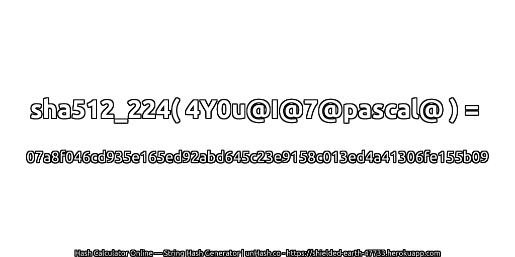 sha512_224( 4Y0u@I@7@pascal@ ) = 07a8f046cd935e165ed92abd645c23e9158c013ed4a41306fe155b09 | unHash.co