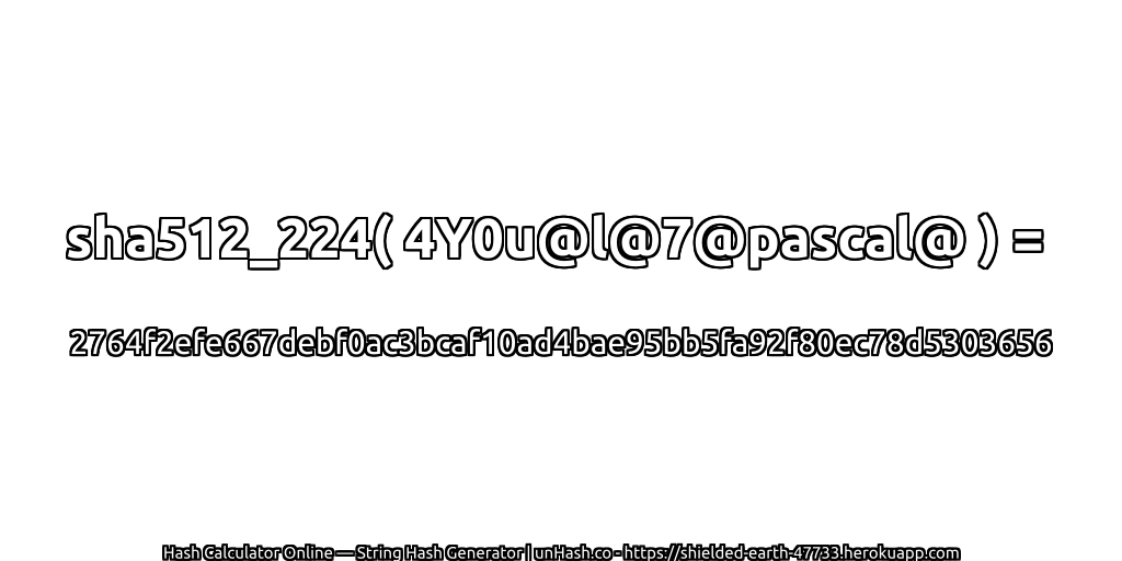 sha512_224( 4Y0u@l@7@pascal@ ) = 2764f2efe667debf0ac3bcaf10ad4bae95bb5fa92f80ec78d5303656 | unHash.co