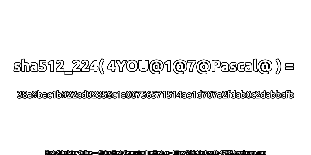sha512_224( 4YOU@1@7@Pascal@ ) = 38a9bac1b922cd02856c1a00756571514ae1d707a2fdab0c2dabbcfb | unHash.co