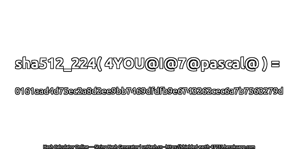 sha512_224( 4YOU@I@7@pascal@ ) = 0161aad4d75ec2a8d2ee9bb7469dfdfb9e6743262cec6a7b7563279d | unHash.co