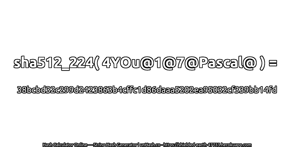 sha512_224( 4YOu@1@7@Pascal@ ) = 38bcbd32c299d2423863b4cffc1d86daaa5202ea95032cf339bb14fd | unHash.co
