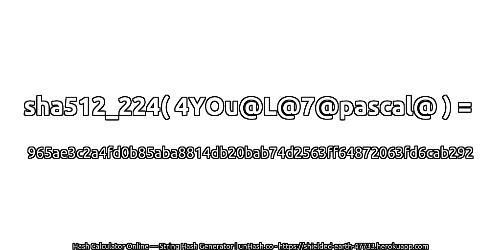 sha512_224( 4YOu@L@7@pascal@ ) = 965ae3c2a4fd0b85aba8814db20bab74d2563ff64872063fd6cab292 | unHash.co