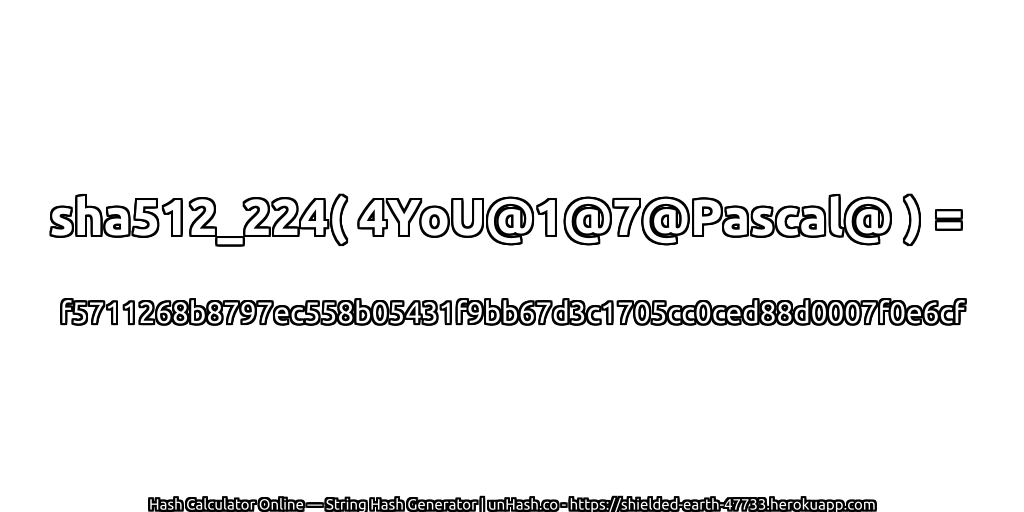 sha512_224( 4YoU@1@7@Pascal@ ) = f5711268b8797ec558b05431f9bb67d3c1705cc0ced88d0007f0e6cf | unHash.co