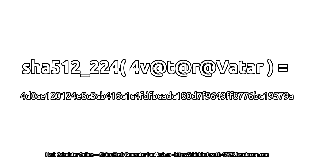 sha512_224( 4v@t@r@Vatar ) = 4d0ce120124e8c3cb416c1c4fdfbcadc180d7f9649ff8776bc19579a | unHash.co