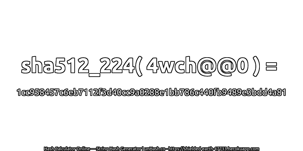 sha512_224( 4wch@@0 ) = 1cc958457c6eb7112f3d40cc9a0288e1bb786c440fb9489e3bdd4a81 | unHash.co
