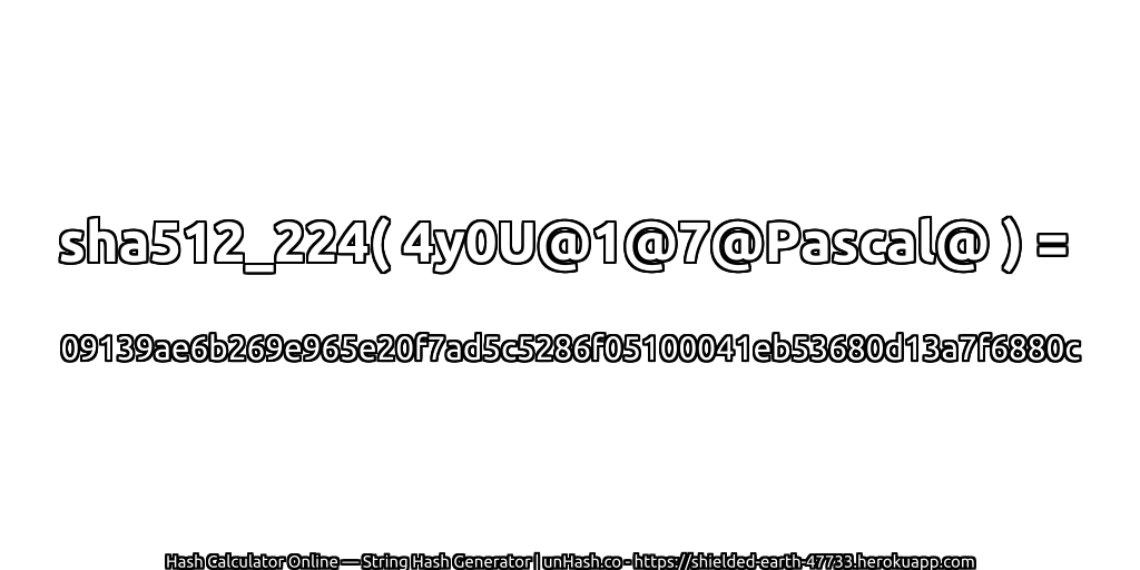 sha512_224( 4y0U@1@7@Pascal@ ) = 09139ae6b269e965e20f7ad5c5286f05100041eb53680d13a7f6880c | unHash.co