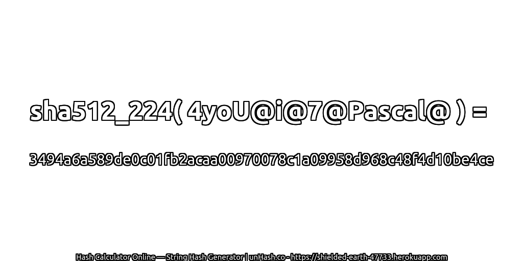 sha512_224( 4yoU@i@7@Pascal@ ) = 3494a6a589de0c01fb2acaa00970078c1a09958d968c48f4d10be4ce | unHash.co