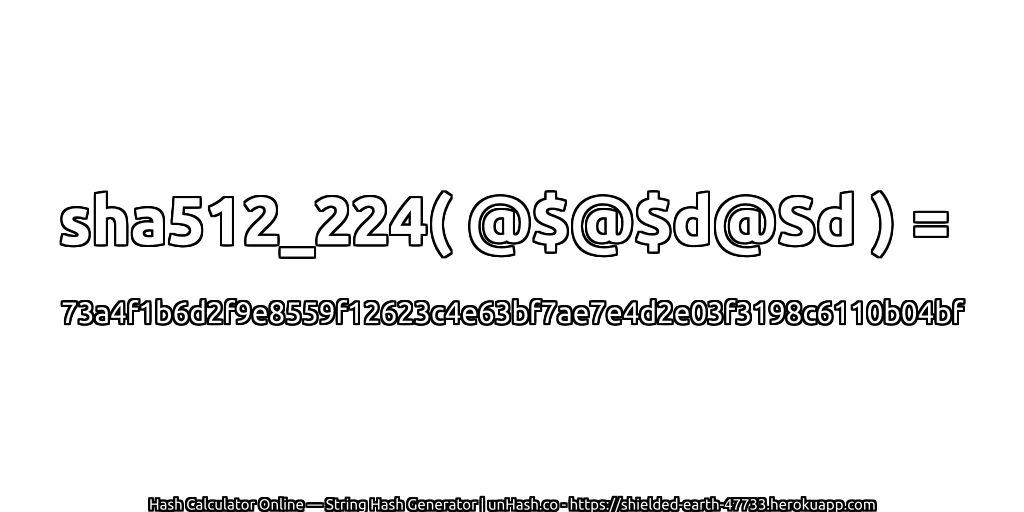 sha512_224( @$@$d@Sd ) = 73a4f1b6d2f9e8559f12623c4e63bf7ae7e4d2e03f3198c6110b04bf | unHash.co
