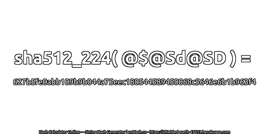 sha512_224( @$@Sd@SD ) = 627b5fe0abb109b9b044a75eec180544589450068c5646e6b1b963f4 | unHash.co