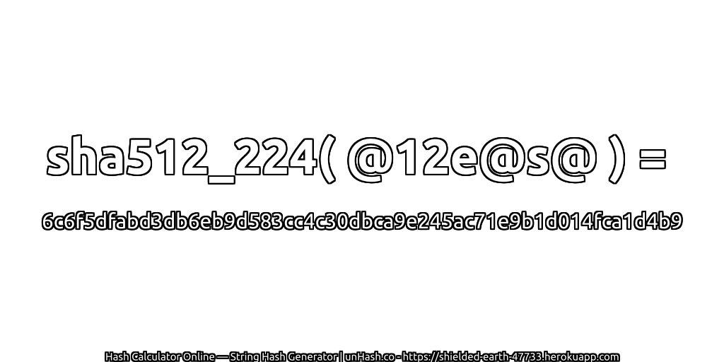 sha512_224( @12e@s@ ) = 6c6f5dfabd3db6eb9d583cc4c30dbca9e245ac71e9b1d014fca1d4b9 | unHash.co