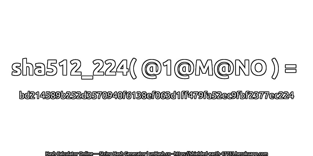 sha512_224( @1@M@NO ) = bd214589b252d3570940f6138ef063d1ff479fa52ec9fbf2377ec224 | unHash.co