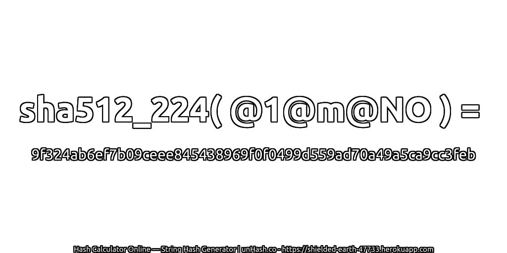 sha512_224( @1@m@NO ) = 9f324ab6ef7b09ceee845438969f0f0499d559ad70a49a5ca9cc3feb | unHash.co