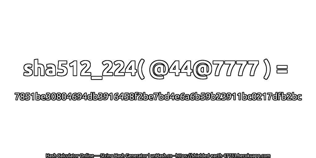 sha512_224( @44@7777 ) = 7851be30804694db3916458f2be7bd4e6a6b59b23911bc0217dfb2bc | unHash.co