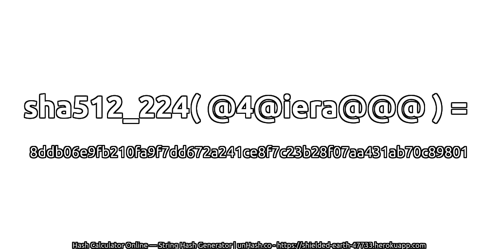 sha512_224( @4@iera@@@ ) = 8ddb06e9fb210fa9f7dd672a241ce8f7c23b28f07aa431ab70c89801 | unHash.co