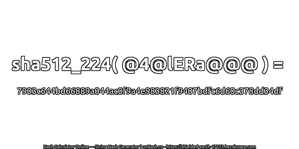 sha512_224( @4@lERa@@@ ) = 7903c644bd66889a044ac0f9a4e983821f9407bdfc6d60c378dd34df | unHash.co