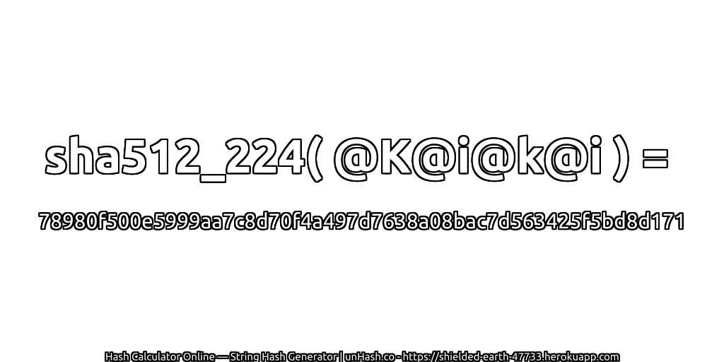sha512_224( @K@i@k@i ) = 78980f500e5999aa7c8d70f4a497d7638a08bac7d563425f5bd8d171 | unHash.co