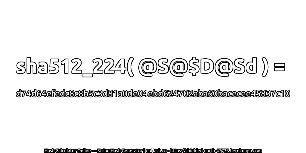 sha512_224( @S@$D@Sd ) = d74d64efedc8c8b5c3d81a0de04ebd624702aba60bacecee45837c10 | unHash.co