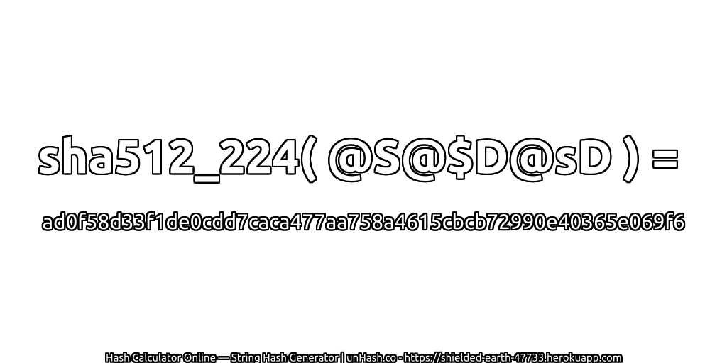 sha512_224( @S@$D@sD ) = ad0f58d33f1de0cdd7caca477aa758a4615cbcb72990e40365e069f6 | unHash.co