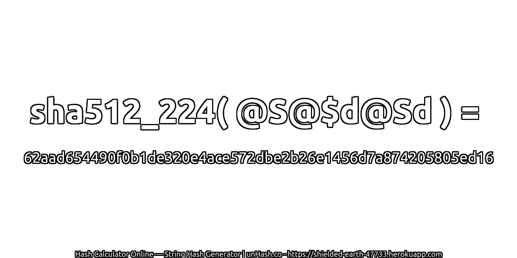 sha512_224( @S@$d@Sd ) = 62aad654490f0b1de320e4ace572dbe2b26e1456d7a874205805ed16 | unHash.co