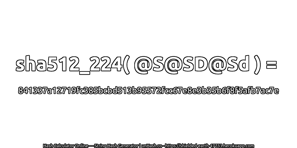 sha512_224( @S@SD@Sd ) = 841337a12719fc385bcbd513b95572fcc67e8e3b35b6f8f5afb7ac7e | unHash.co