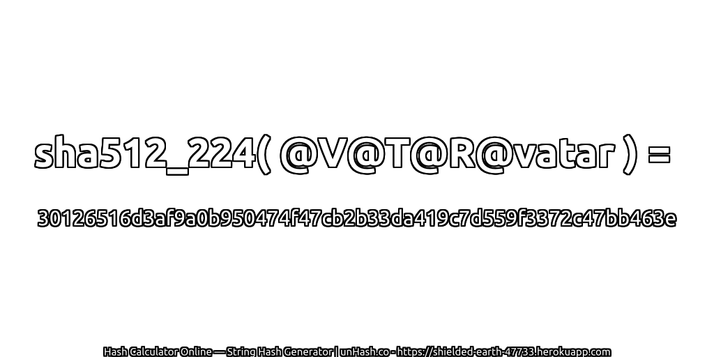 sha512_224( @V@T@R@vatar ) = 30126516d3af9a0b950474f47cb2b33da419c7d559f3372c47bb463e | unHash.co