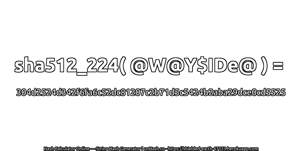 sha512_224( @W@Y$IDe@ ) = 304d2524d342f6fa6c52dc81207c2b71d5c5424b2aba29dce0cd5525 | unHash.co